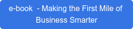 e-book  - Making the First Mile of  Business Smarter