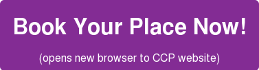 Book Your Place Now! (opens new browser to CCP website)