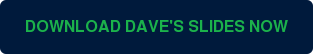 DOWNLOAD DAVE'S SLIDES NOW