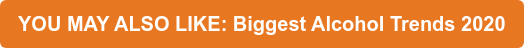 YOU MAY ALSO LIKE: Biggest Alcohol Trends 2020