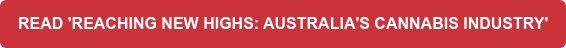 READ 'REACHING NEW HIGHS: AUSTRALIA'S CANNABIS INDUSTRY'