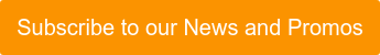 Subscribe to our News and Promos
