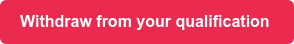 Withdraw from your qualification&nbsp;