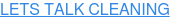 LETS TALK CLEANING