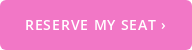 Reserve My Seat ›