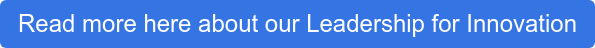Read more here about our Leadership for Innovation