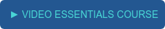 ► VIDEO ESSENTIALS COURSE