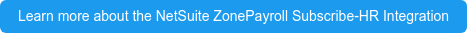 Learn more about the NetSuite ZonePayroll Subscribe-HR Integration