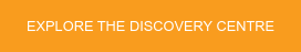 Explore the Discovery Centre