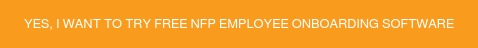 YES, I WANT TO TRY FREE NFP EMPLOYEE ONBOARDING SOFTWARE