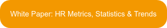 White Paper: HR&nbsp;Metrics, Statistics & Trends