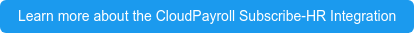 Learn more about the CloudPayroll Subscribe-HR Integration