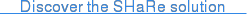 Discover the SHaRe solution