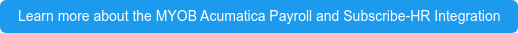 Learn more about the MYOB Acumatica Payroll and Subscribe-HR Integration