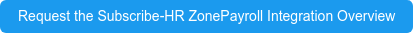 Request the Subscribe-HR ZonePayroll Integration Overview