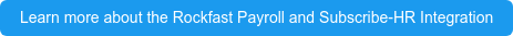Learn more about the Rockfast Payroll and Subscribe-HR Integration