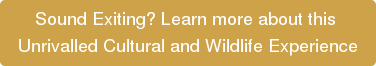 Sound Exiting? Learn more about this Unrivalled Cultural and Wildlife Experience