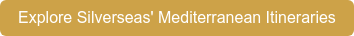 Explore Silverseas' Mediterranean Itineraries
