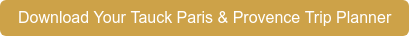 Download Your Tauck Paris & Provence Trip Planner