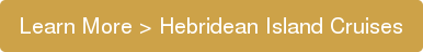 Learn More > Hebridean Island Cruises Hebridean Island Cruises