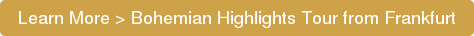 Learn More > Bohemian Highlights Tour from Frankfurt