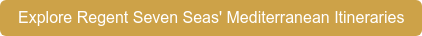 Explore Regent Seven Seas' Mediterranean Itineraries