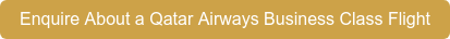 Enquire About a Qatar Airways Business Class Flight