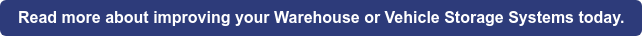 Read more about improving your&nbsp;Warehouse or Vehicle Storage Systems today.