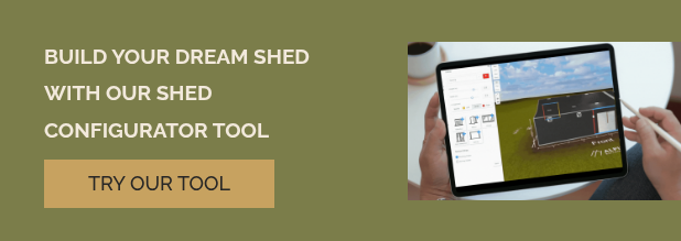 BUILD YOUR DREAM SHED WITH OUR SHED CONFIGURATOR TOOL