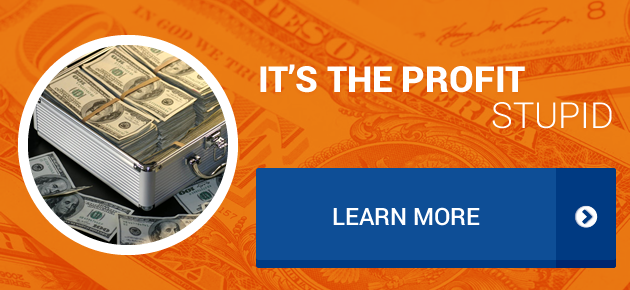 It's the profit stupid. Learn More