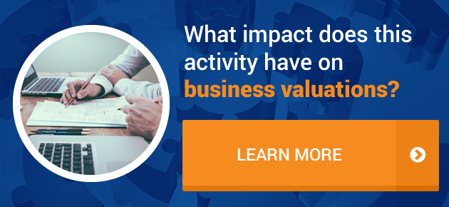 What impact does this activity have on business valuations? 