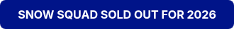 SNOW SQUAD SOLD OUT FOR 2026