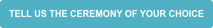 TELL US THE CEREMONY OF YOUR CHOICE