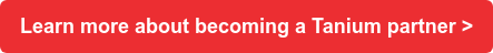 Learn more about becoming a Tanium partner >