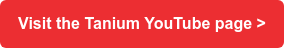 Visit the Tanium YouTube page >