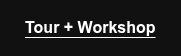 Tour + Workshop