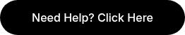 Need Help? Click Here