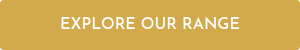 EXPLORE OUR RANGE