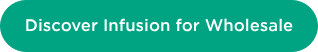 Discover Infusion for Wholesale