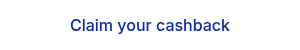 Claim your&nbsp;cashback