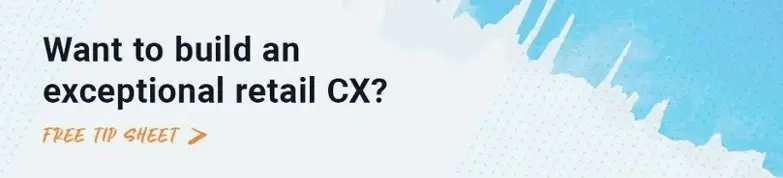 Want to build an exceptional retail CX?