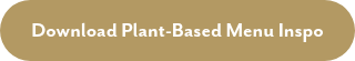 <span style="font-family: 'Mr Eaves'; font-weight: bold;">Download Plant-Based Menu Inspo</span>