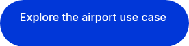 <p style="text-align: center;">Explore the airport use case&nbsp;</p>
<p>&nbsp;</p>