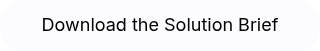 <p style="font-weight: normal;">Download the Solution Brief</p>