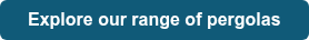 Explore our range of pergolas