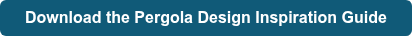 Download the Pergola Design Inspiration Guide