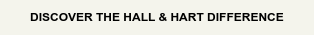 DISCOVER THE HALL & HART DIFFERENCE