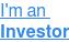 I'm an  Investor