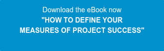 Download the eBook now "HOW TO DEFINE YOUR  MEASURES OF PROJECT SUCCESS"