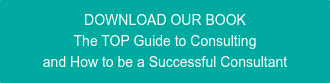DOWNLOAD OUR BOOK The TOP Guide to Consulting and How to be a Successful Consultant